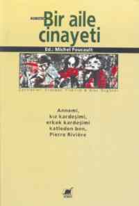 Bir Aile Cinayeti; Annemi, Kız Kardeşimi, Erkek Kardeşimi Katleden Ben, Pierre Rıvıère