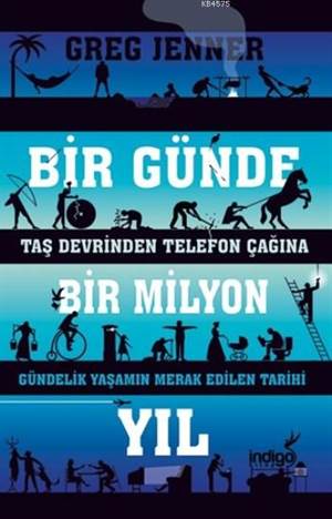 Bir Günde Bir Milyon Yıl; Taş Devrinden Telefon Çağına Gündelik Yaşamın Merak Edilen Tarihi