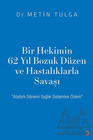 Bir Hekimin 62 Yıl Bozuk Düzen Ve Hastalıklarla Savaşı