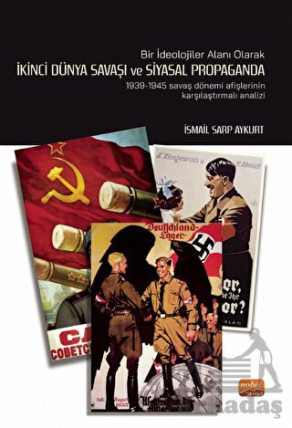 Bir İdeolojiler Alanı Olarak İkinci Dünya Savaşı Ve Siyasal Propaganda: 1939-1945 Savaş Dönemi Afişlerinin Karşılaştırmalı Analiz