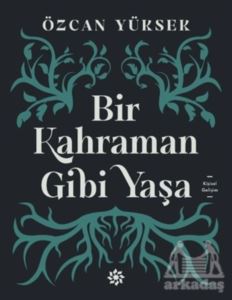 Bir Kahraman Gibi Yaşa