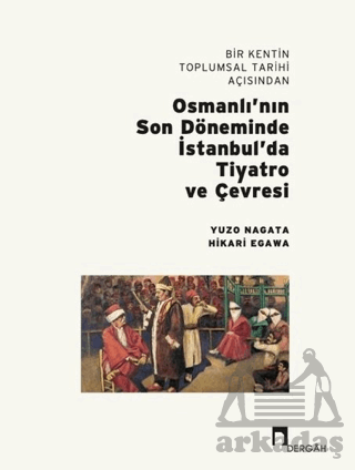 Bir Kentin Toplumsal Tarihi Açısından Osmanlı’Nın Son Döneminde İstanbul’Da Tiyatro Ve Çevresi