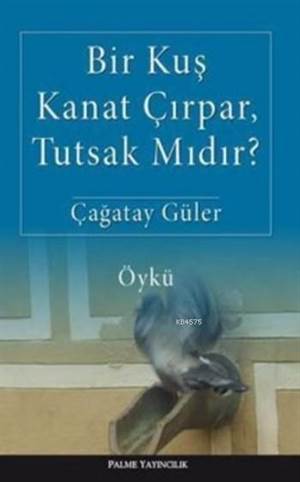 Bir Kuş Kanat Çırpar, Tutsak Mıdır?