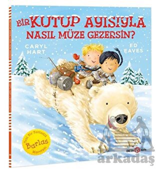 Bir Kutup Ayısıyla Nasıl Müze Gezersin?