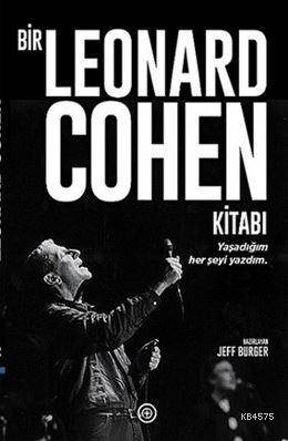 Bir Leonard Cohen Kitabı; Yaşadığım Her Şeyi Yazdım