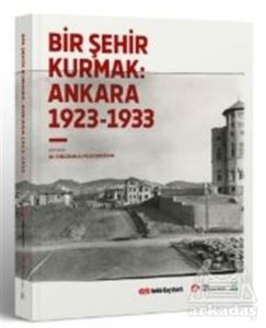 Bir Şehir Kurmak: Ankara 1923 - 1933