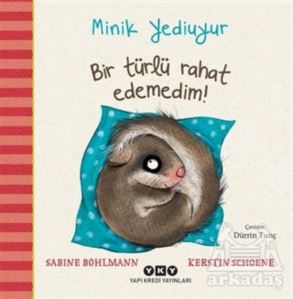 Bir Türlü Rahat Edemedim! - Minik Yediuyur