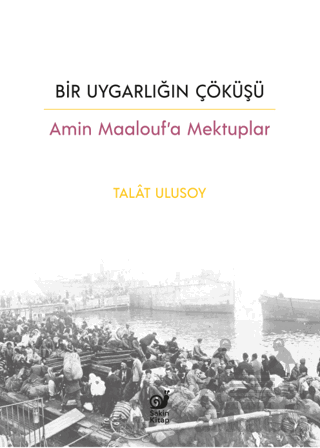 Bir Uygarlığın Çöküşü - Amin Maalouf’A Mektuplar