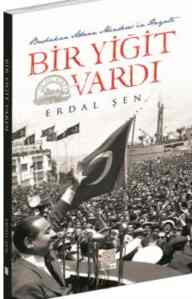 Bir Yiğit Vardı; Başbakan Adnan Menderesin Hayatı