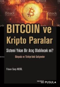 Bitcoin Ve Kripto Paralar; Sistemi Yıkan Bir Araç Olabilecek Mi? - Dünyada Ve Türkiye'deki Gelişmeler