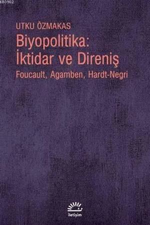 Biyopolitika : İktidar Ve Direniş; Foucault, Agamben, Hardt-Negri