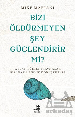 Bizi Öldürmeyen Şey Güçlendirir Mi?