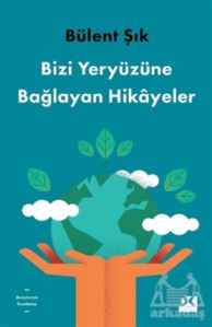 Bizi Yeryüzüne Bağlayan Hikayeler