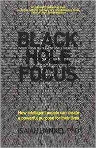 Black Hole Focus: How Intelligent People Can Create a Powerful Purpose for Their Lives