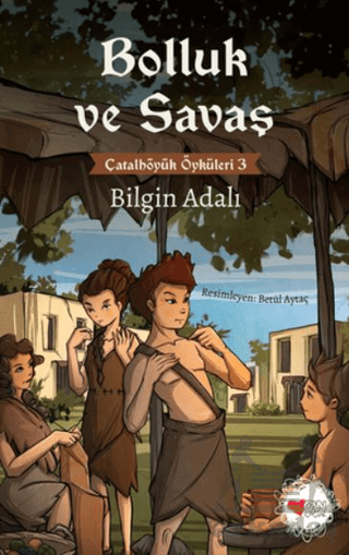 Bolluk Ve Savaş - Çatalhöyük Öyküleri 3