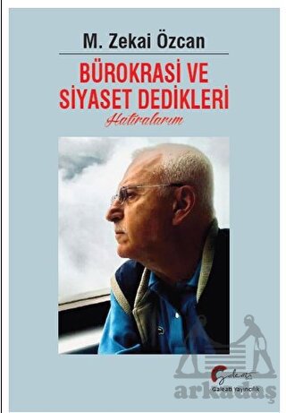 Bürokrasi Ve Siyaset Dedikleri Hatıralarım