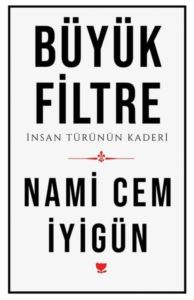 Büyük Filtre - İnsan Türünün Kaderi