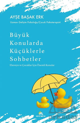 Büyük Konularda Küçüklerle Sohbetler - Ebeveyn Ve Çocuklar İçin Önemli Konular