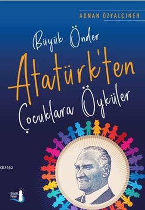 Büyük Önder Atatürk'ten Çocuklara Öyküler