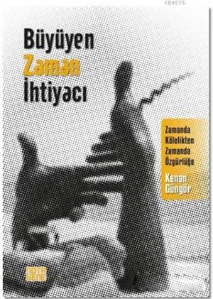 Büyüyen Zaman İhtiyacı; Zamanda Kölelikten Zamanda Özgürlüğe