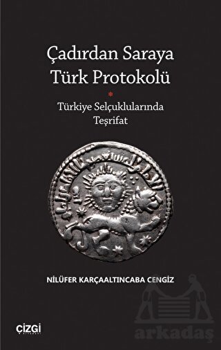 Çadırdan Saraya Türk Protokolü - Türkiye Selçuklularında Teşrifat