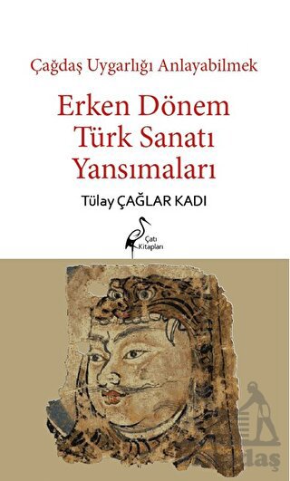 Çağdaş Uygarlığı Anlayabilmek - Erken Dönem Türk Sanatı Yansımaları