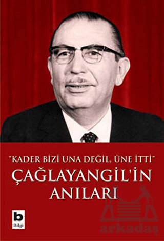 Çağlayangil´in Anıları; kader Bizi Una Değil, Üne İtti 