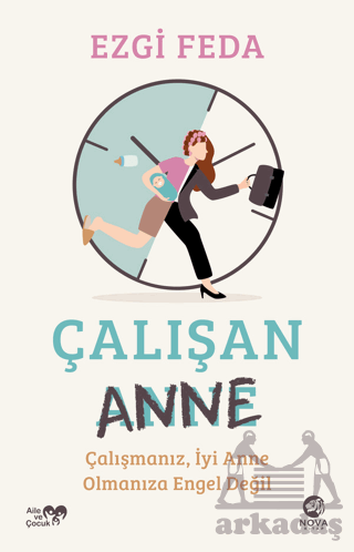 Çalışan Anne: Çalışmanız, İyi Anne Olmanıza Engel Değil