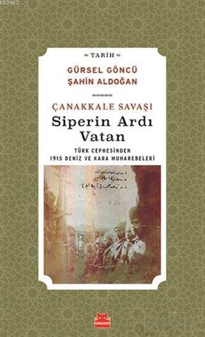 Çanakkale Savaşı Siperin Ardı Vatan; Türk Cephesinden 1915 Deniz Ve Kara Muharebeleri