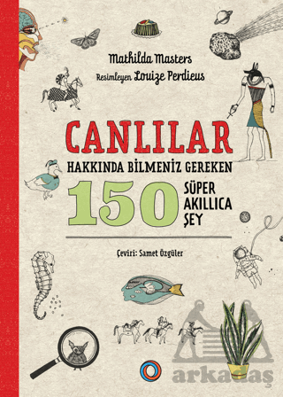 Canlılar Hakkında Bilmeniz Gereken 150 Süper Akıllıca Şey