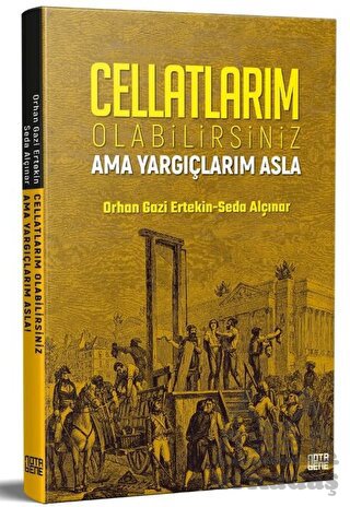 Cellatlarım Olabilirsiniz Ama Yargıçlarım Asla