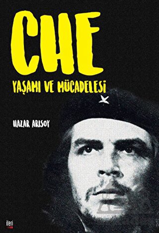 Che: Yaşamı Ve Mücadelesi