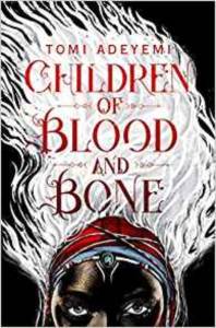 Children Of Blood And Bone (Legacy Of Orisha 1)