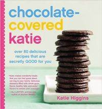 Chocolate-Covered Katie: Over 80 Delicious Recipes That Are Secretly Good For You