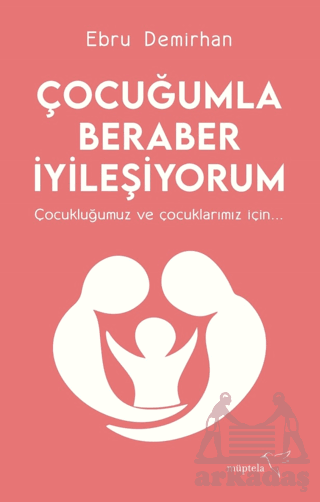 Çocuğumla Beraber İyileşiyorum