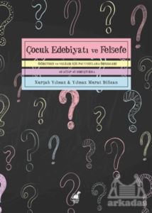 Çocuk Edebiyatı Ve Felsefe Öğretmen Ve Veliler İçin P4C Uygulama Örnekleri