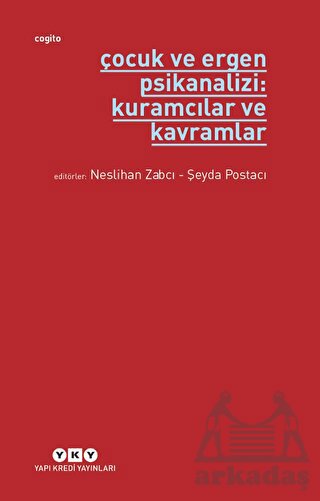 Çocuk Ve Ergen Psikanalizi: Kuramcılar Ve Kavramlar