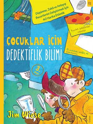 Çocuklar İçin Dedektiflik Bilimi; Düşünme, Zekâ Ve Anlayış Becerilerini Geliştirmek İçin 40 Harika Etkinlik