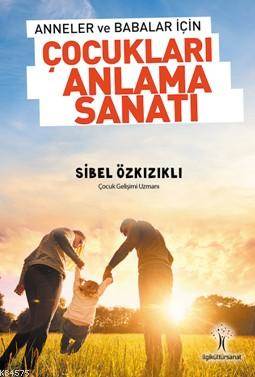 Çocukları Anlama Sanatı; Anneler Ve Babalar İçin