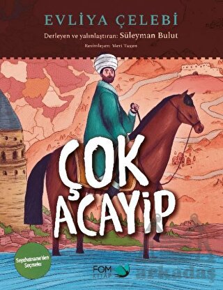 Çok Acayip - Evliya Çelebi Seyahatname’Den Seçmeler