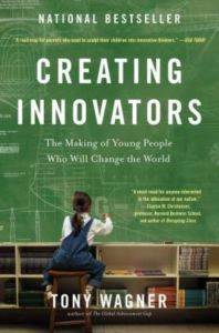 Creating Innovators: The Making of Young People Who Will Change the World