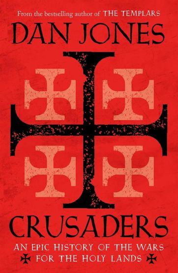 Crusaders An Epic History of the Wars for the Holy Lands