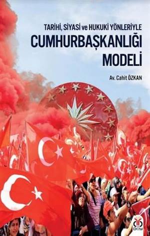 Cumhurbaşkanlığı Modeli; Tarihi Siyasi Ve Hukuki Yönleriyle