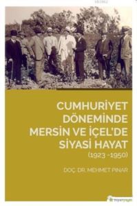 Cumhuriyet Döneminde Mersin Ve İçel'de Siyasi Hayat (1923-1950)