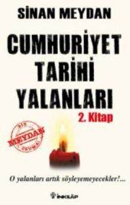 Cumhuriyet Tarihi Yalanları 2. Kitap; O Yalanları Artık Söyleyemeyecekler