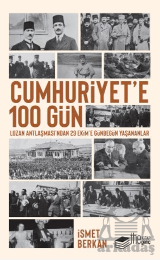 Cumhuriyet’E 100 Gün - Lozan Antlaşması’Ndan 29 Ekim’E Günbegün Yaşananlar