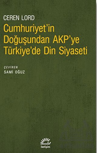 Cumhuriyet'in Doğuşundan Akp'ye Türkiye'de Din Siyaseti