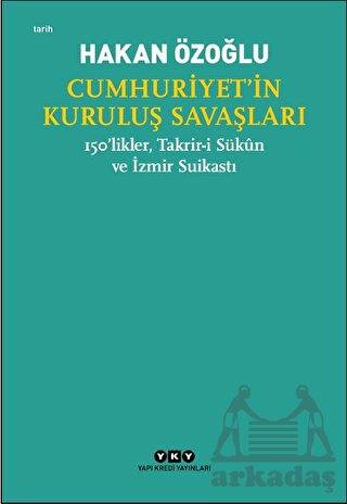 Cumhuriyet’İn Kuruluş Savaşları / 150’Likler, Takrir-İ Sükun Ve İzmir Suikastı