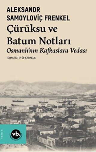 Çürüksu Ve Batum Notları - Osmanlı’Nın Kafkaslara Vedası