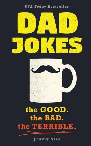 Dad Jokes The Good, the Bad, the Terrible - World's Best Dad Jokes Collection